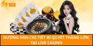 Hướng dẫn chi tiết bí quyết thắng lớn tại live casino